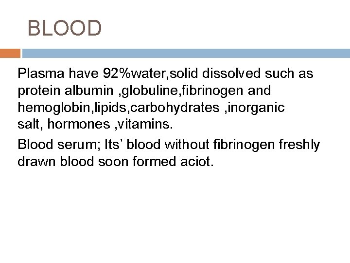 BLOOD Plasma have 92%water, solid dissolved such as protein albumin , globuline, fibrinogen and