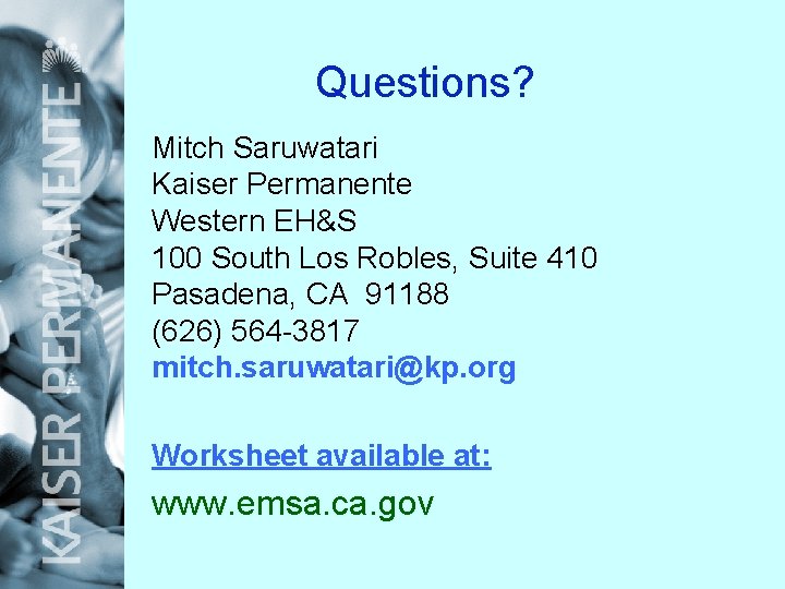 Questions? Mitch Saruwatari Kaiser Permanente Western EH&S 100 South Los Robles, Suite 410 Pasadena,