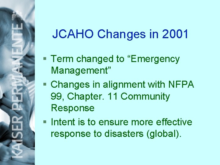 JCAHO Changes in 2001 § Term changed to “Emergency Management” § Changes in alignment