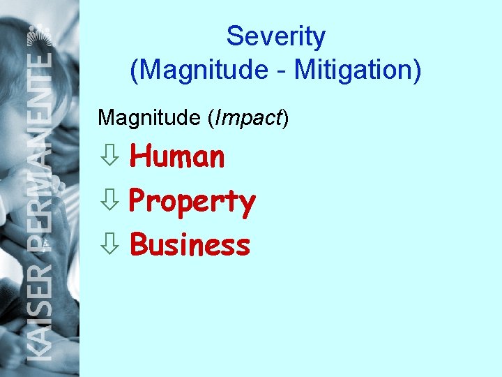 Severity (Magnitude - Mitigation) Magnitude (Impact) ò Human ò Property ò Business 