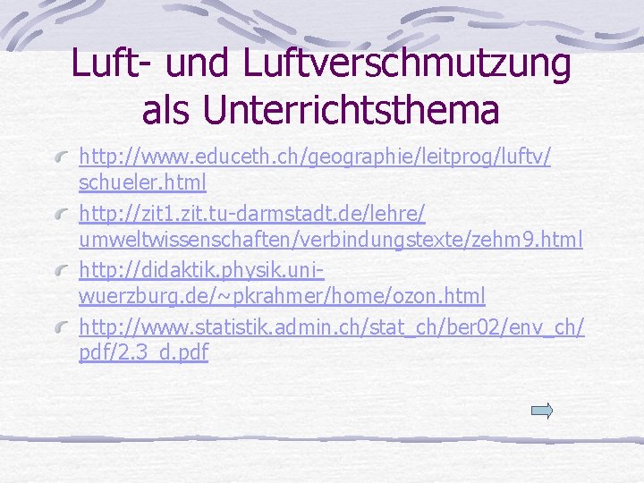 Luft- und Luftverschmutzung als Unterrichtsthema http: //www. educeth. ch/geographie/leitprog/luftv/ schueler. html http: //zit 1.