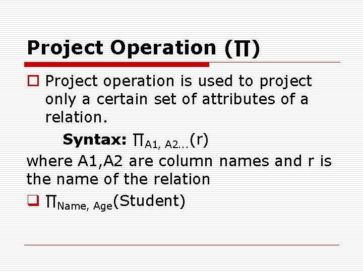 Project Operation (∏) o Project operation is used to project only a certain set