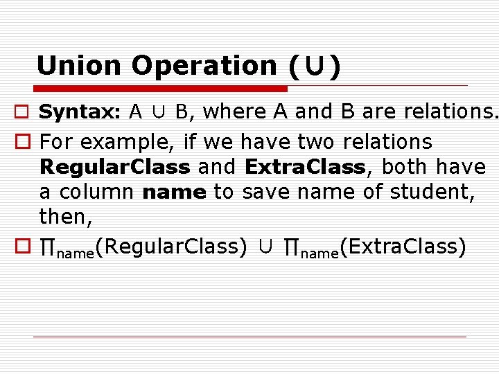Union Operation (∪) o Syntax: A ∪ B, where A and B are relations.