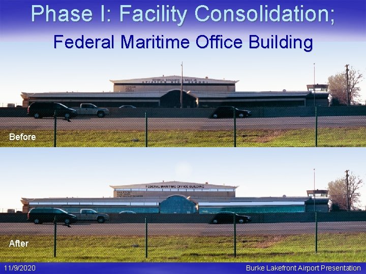 Phase I: Facility Consolidation; Federal Maritime Office Building Before After 11/9/2020 Burke Lakefront Airport