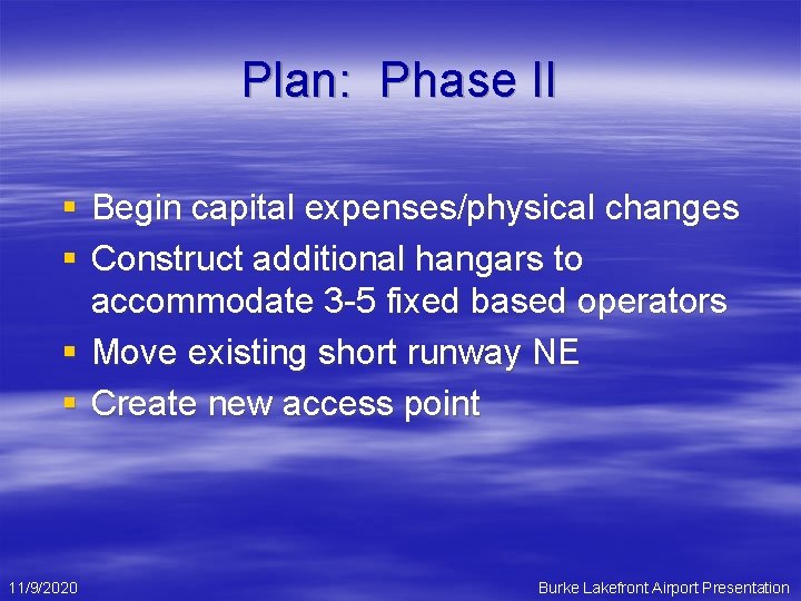 Plan: Phase II § Begin capital expenses/physical changes § Construct additional hangars to accommodate