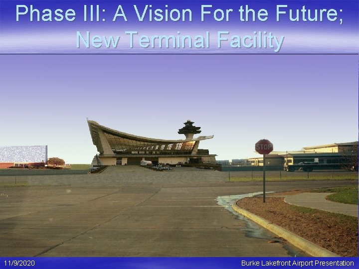 Phase III: A Vision For the Future; New Terminal Facility 11/9/2020 Burke Lakefront Airport