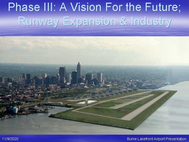 Phase III: A Vision For the Future; Runway Expansion & Industry 11/9/2020 Burke Lakefront