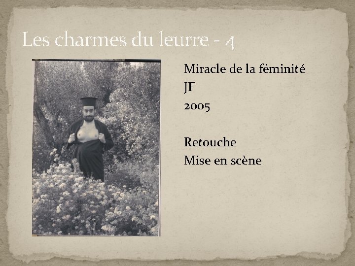 Les charmes du leurre - 4 Miracle de la féminité JF 2005 Retouche Mise