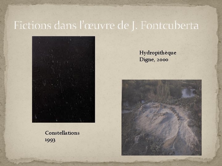 Fictions dans l’œuvre de J. Fontcuberta Hydropithèque Digne, 2000 Constellations 1993 