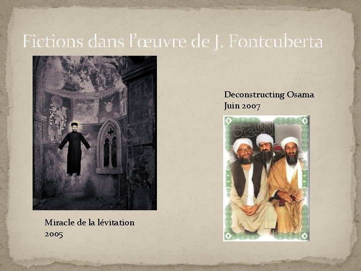 Fictions dans l’œuvre de J. Fontcuberta Deconstructing Osama Juin 2007 Miracle de la lévitation