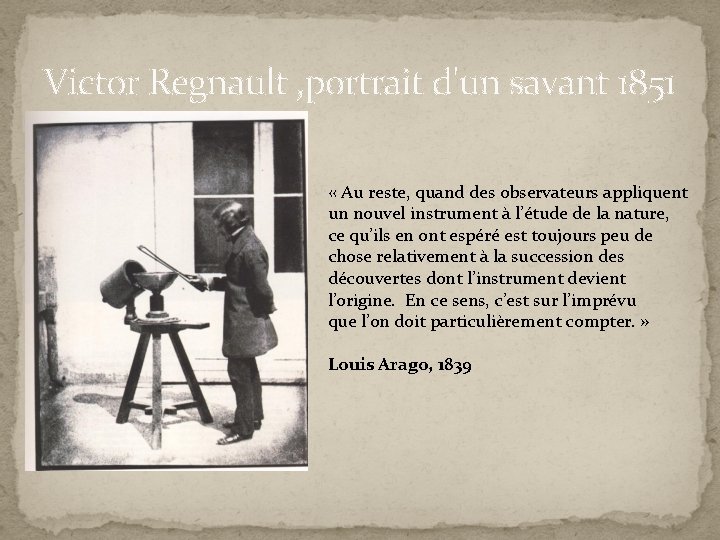 Victor Regnault , portrait d'un savant 1851 « Au reste, quand des observateurs appliquent