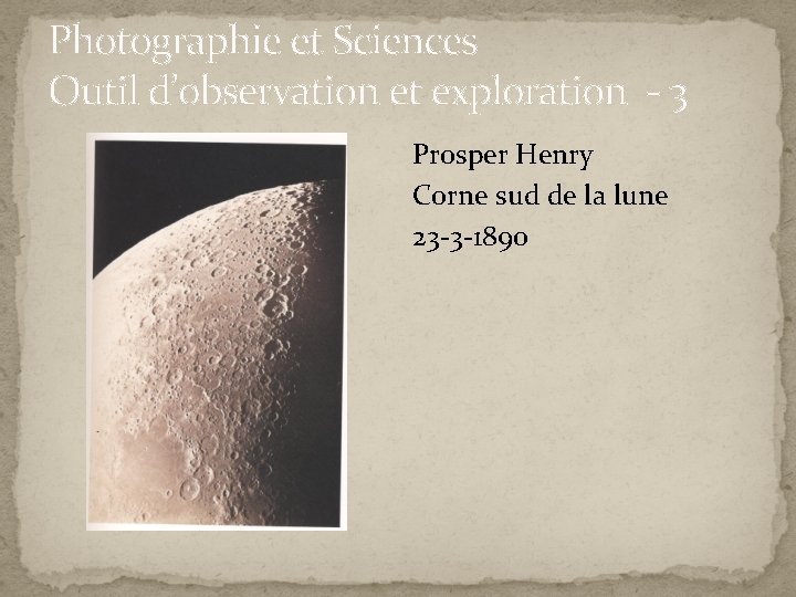 Photographie et Sciences Outil d’observation et exploration - 3 Prosper Henry Corne sud de