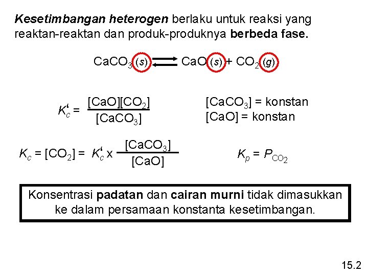 Kesetimbangan heterogen berlaku untuk reaksi yang reaktan-reaktan dan produk-produknya berbeda fase. Ca. CO 3