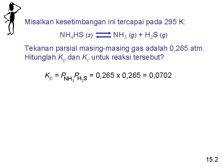 Misalkan kesetimbangan ini tercapai pada 295 K: NH 4 HS (s) NH 3 (g)