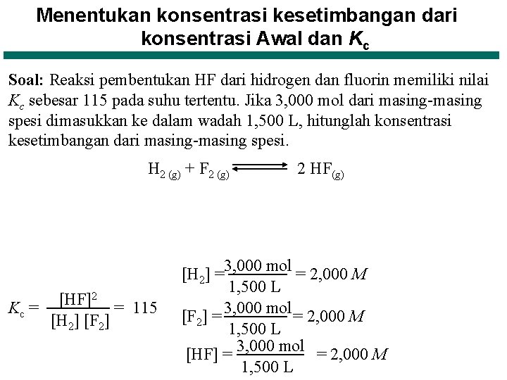 Menentukan konsentrasi kesetimbangan dari konsentrasi Awal dan Kc Soal: Reaksi pembentukan HF dari hidrogen