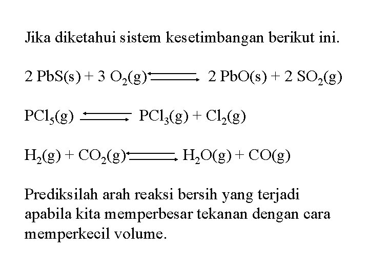 Jika diketahui sistem kesetimbangan berikut ini. 2 Pb. S(s) + 3 O 2(g) PCl