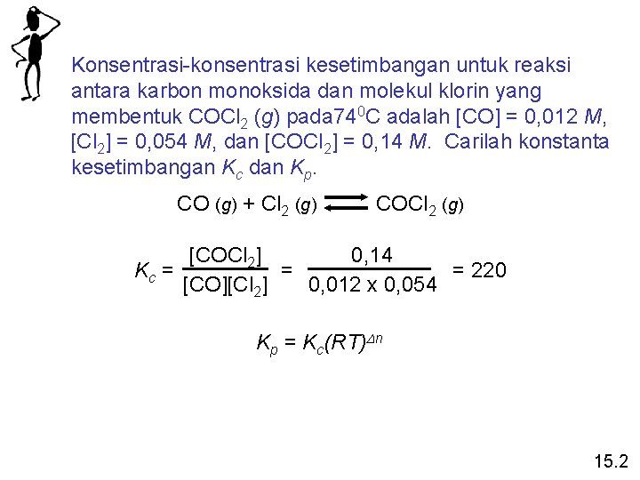 Konsentrasi-konsentrasi kesetimbangan untuk reaksi antara karbon monoksida dan molekul klorin yang membentuk COCl 2