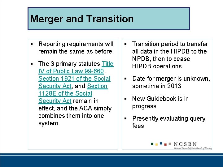 Merger and Transition § Reporting requirements will remain the same as before. § The