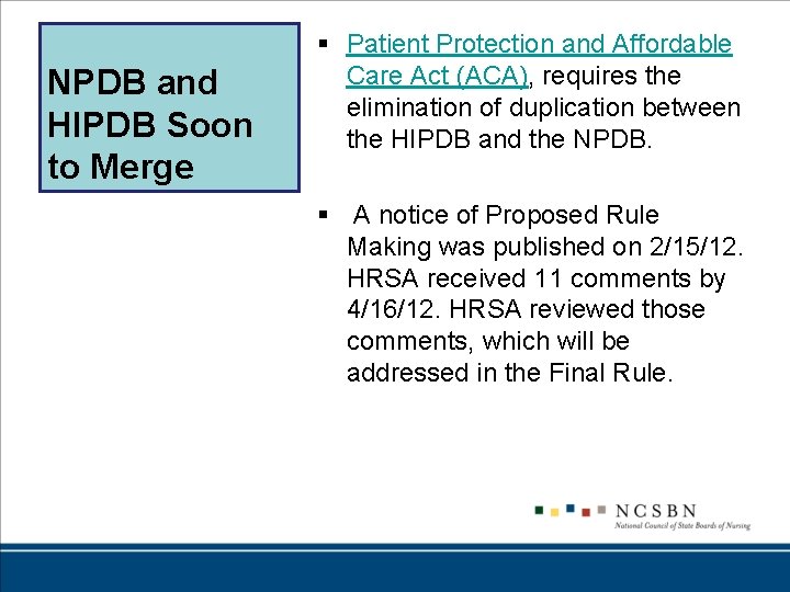 NPDB and HIPDB Soon to Merge § Patient Protection and Affordable Care Act (ACA),