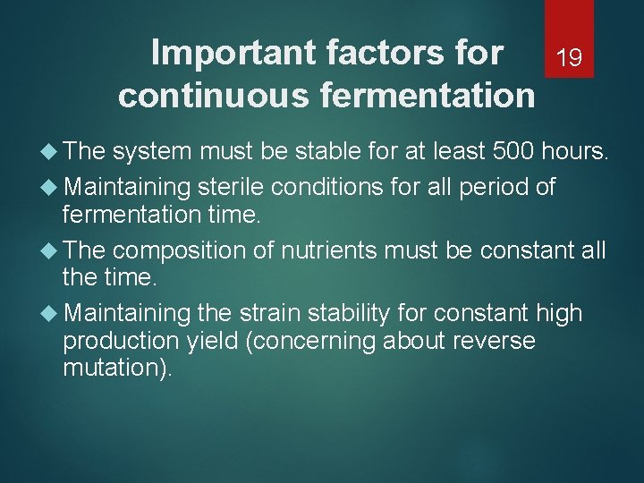 Important factors for continuous fermentation The 19 system must be stable for at least