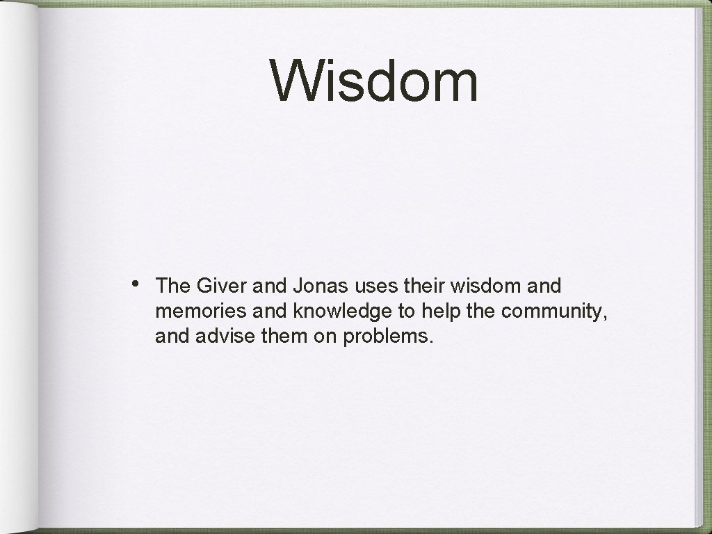 Wisdom • The Giver and Jonas uses their wisdom and memories and knowledge to