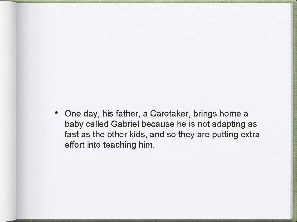 • One day, his father, a Caretaker, brings home a baby called Gabriel