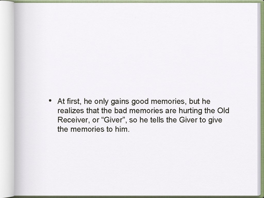  • At first, he only gains good memories, but he realizes that the