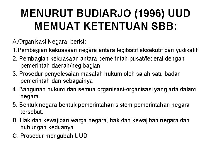 MENURUT BUDIARJO (1996) UUD MEMUAT KETENTUAN SBB: A. Organisasi Negara berisi: 1. Pembagian kekuasaan