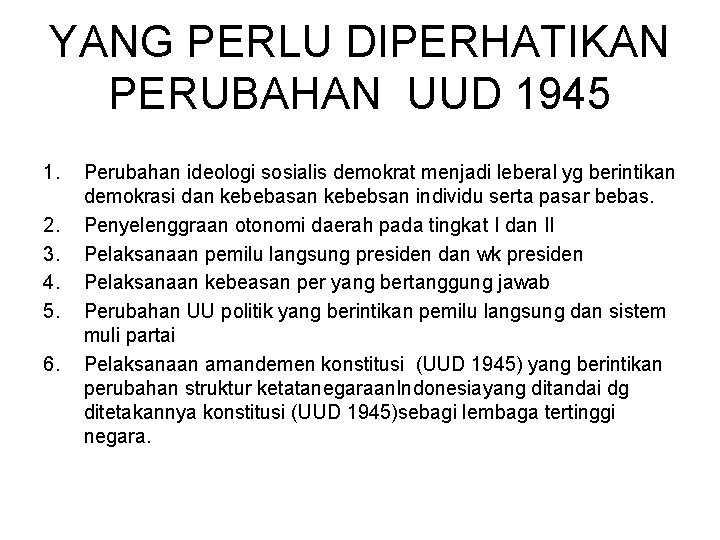 YANG PERLU DIPERHATIKAN PERUBAHAN UUD 1945 1. 2. 3. 4. 5. 6. Perubahan ideologi