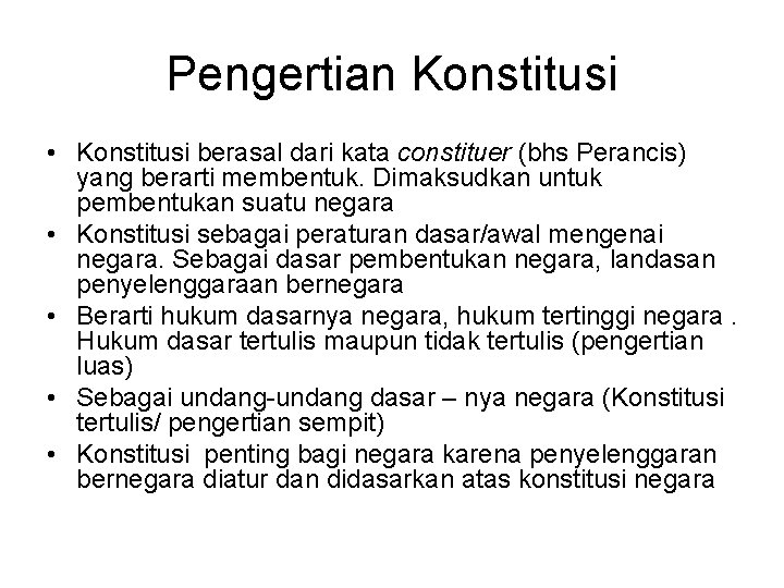 Pengertian Konstitusi • Konstitusi berasal dari kata constituer (bhs Perancis) yang berarti membentuk. Dimaksudkan