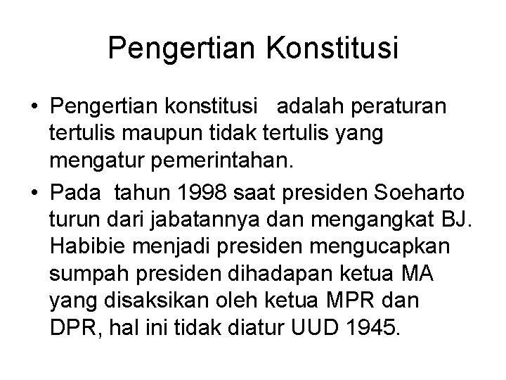 Pengertian Konstitusi • Pengertian konstitusi adalah peraturan tertulis maupun tidak tertulis yang mengatur pemerintahan.