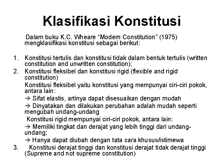 Klasifikasi Konstitusi Dalam buku K. C. Wheare “Modern Constitution” (1975) mengklasifikasi konstitusi sebagai berikut: