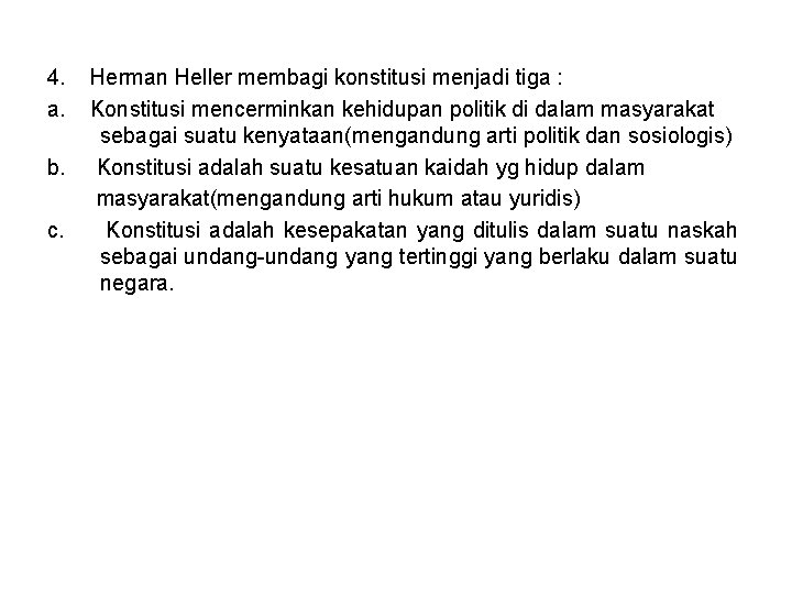 4. a. b. c. Herman Heller membagi konstitusi menjadi tiga : Konstitusi mencerminkan kehidupan