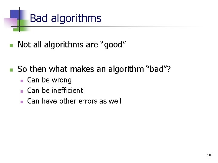 Bad algorithms n Not all algorithms are “good” n So then what makes an
