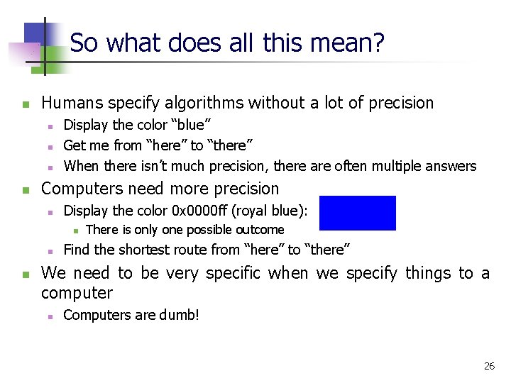 So what does all this mean? n Humans specify algorithms without a lot of