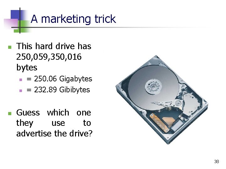 A marketing trick n This hard drive has 250, 059, 350, 016 bytes n
