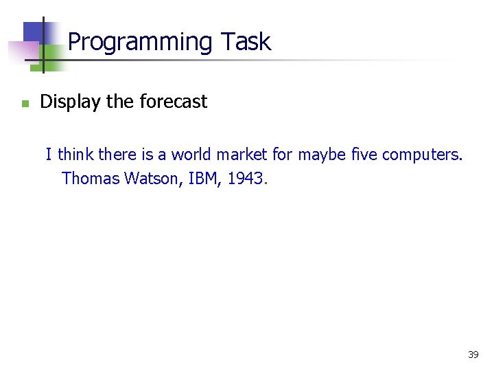 Programming Task n Display the forecast I think there is a world market for