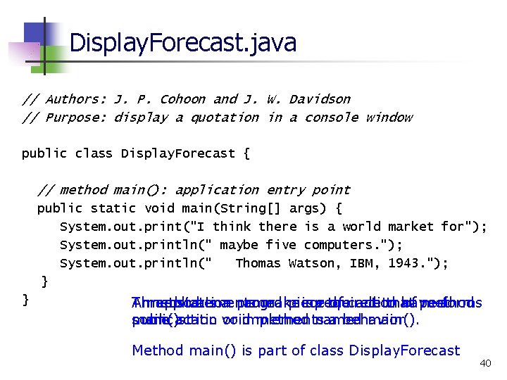 Display. Forecast. java // Authors: J. P. Cohoon and J. W. Davidson // Purpose:
