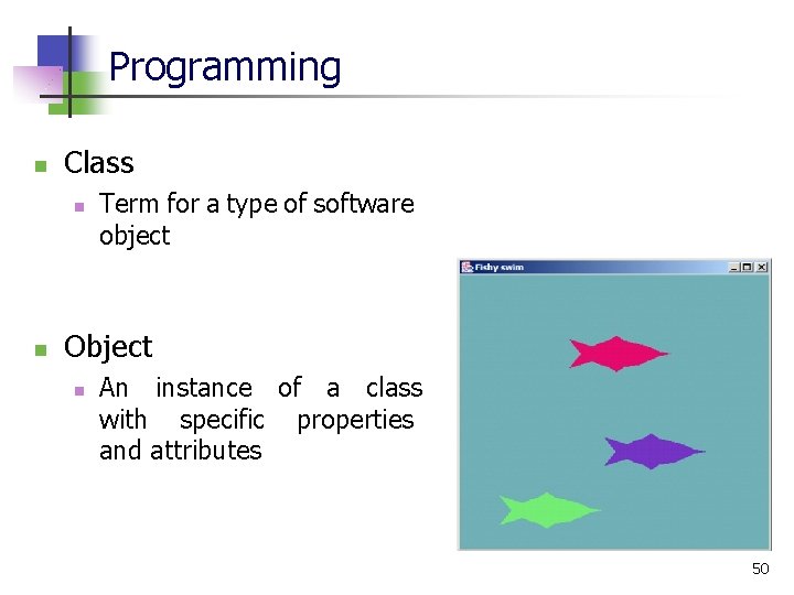 Programming n Class n n Term for a type of software object Object n