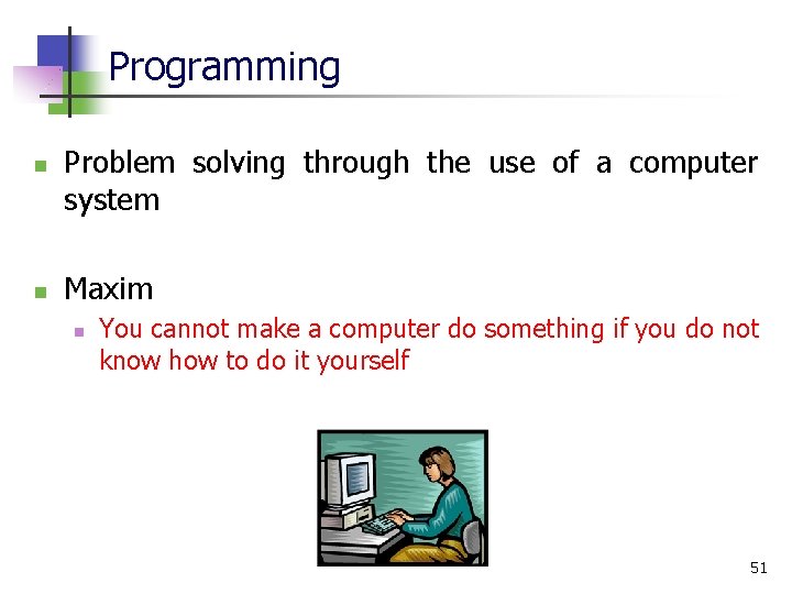 Programming n n Problem solving through the use of a computer system Maxim n