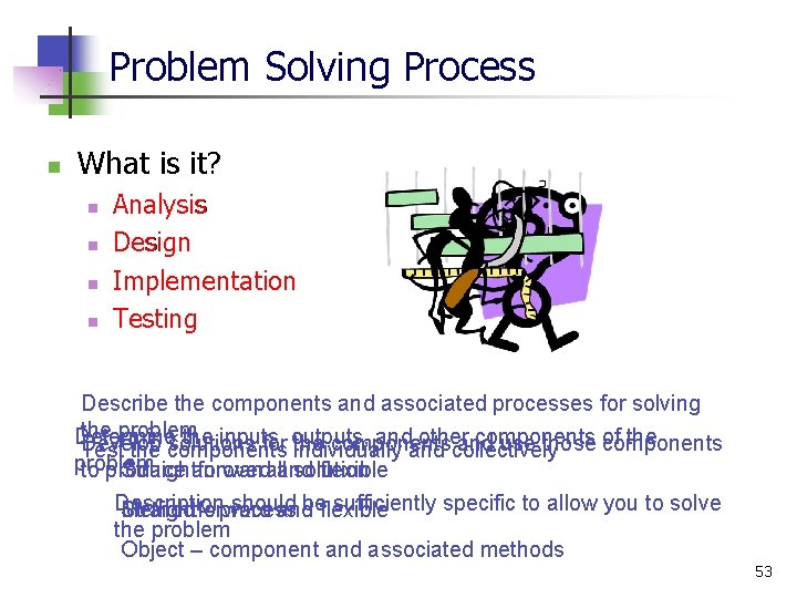 Problem Solving Process n What is it? n n Analysis Design Implementation Testing Describe