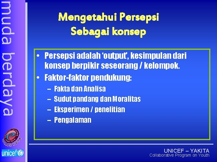 muda berdaya Mengetahui Persepsi Sebagai konsep • Persepsi adalah ‘output’, kesimpulan dari konsep berpikir