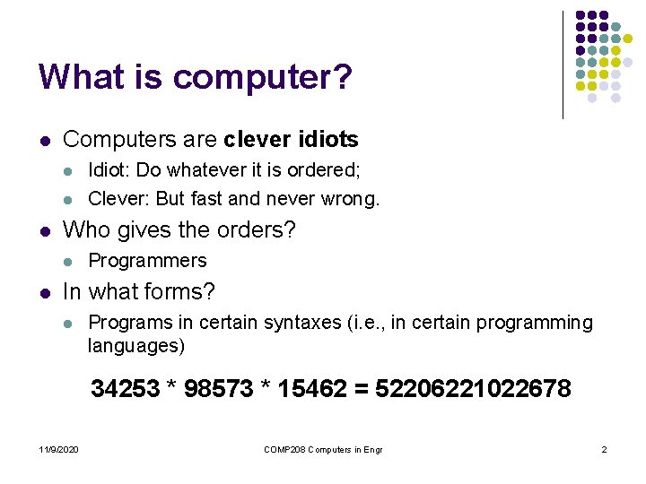 What is computer? l Computers are clever idiots l l l Who gives the What is computer? l Computers are clever idiots l l l Who gives the