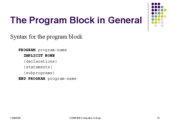 The Program Block in General Syntax for the program block PROGRAM program-name IMPLICIT NONE The Program Block in General Syntax for the program block PROGRAM program-name IMPLICIT NONE