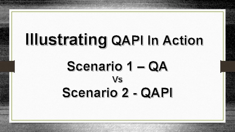 Illustrating QAPI In Action Scenario 1 – QA Vs Scenario 2 - QAPI 