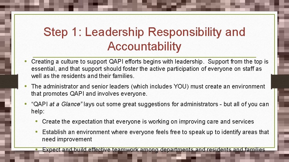 Step 1: Leadership Responsibility and Accountability • Creating a culture to support QAPI efforts