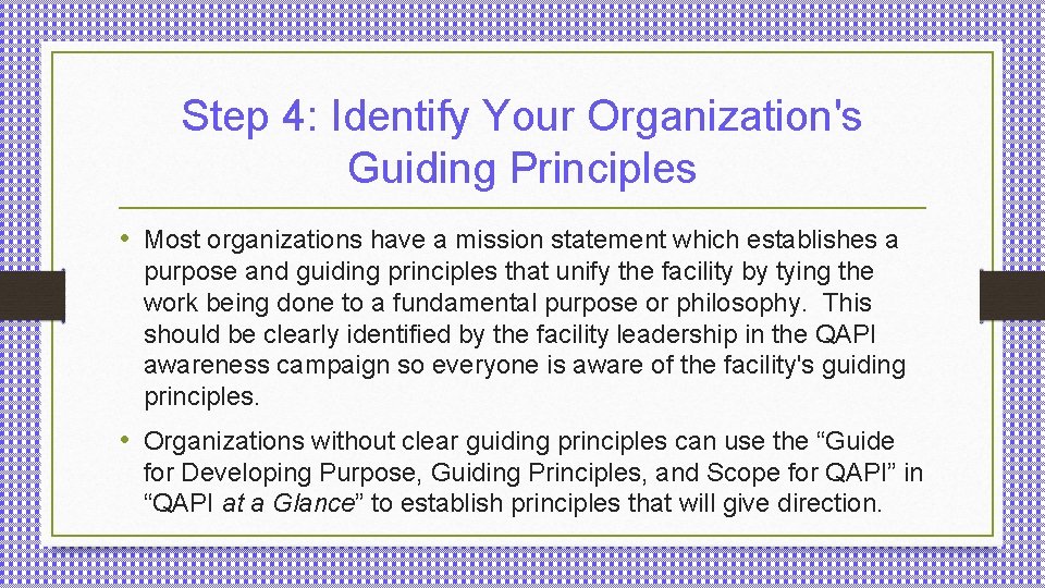 Step 4: Identify Your Organization's Guiding Principles • Most organizations have a mission statement