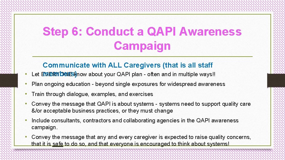 Step 6: Conduct a QAPI Awareness Campaign Communicate with ALL Caregivers (that is all