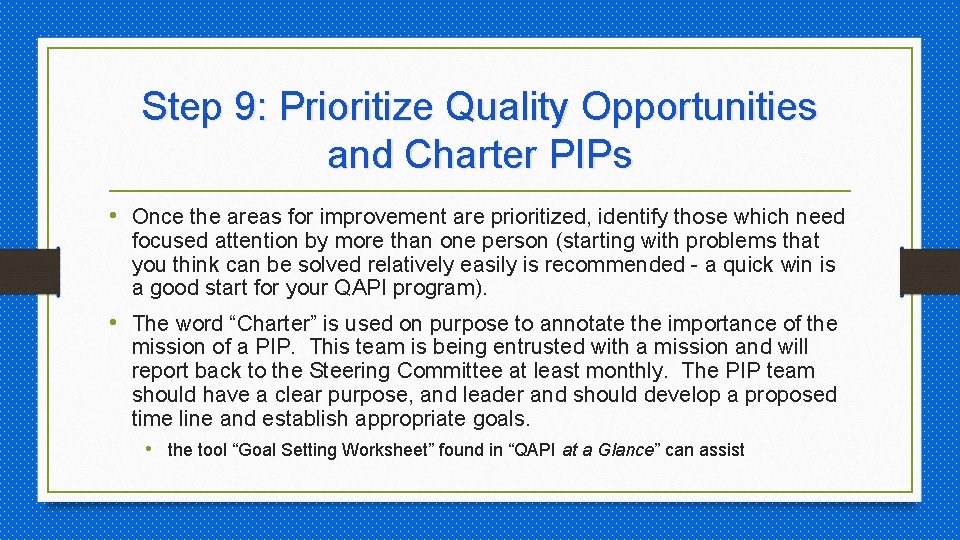 Step 9: Prioritize Quality Opportunities and Charter PIPs • Once the areas for improvement