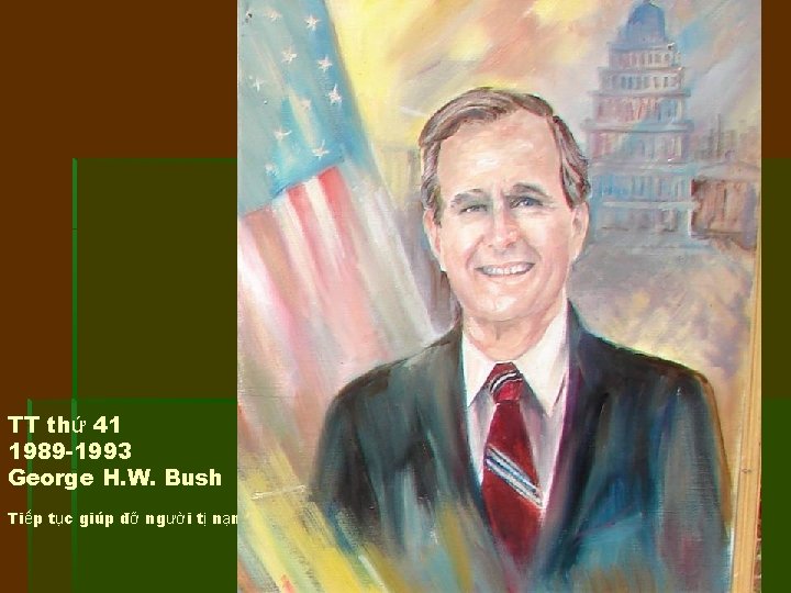 TT thứ 41 1989 -1993 George H. W. Bush Tiếp tục giúp đỡ người